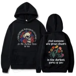 Find Someone Who Grows Flowers In The Darkest Parts of You Hoodie