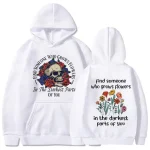 Find Someone Who Grows Flowers In The Darkest Parts of You Hoodie